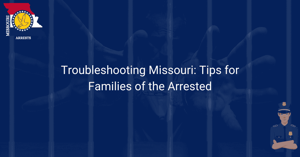 Troubleshooting Missouri Tips for Families of the Arrested